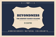 Beyondness The Deepest Blues & Blacks is a set of natural colorants that make Deepest Blues & Blacks in soaping. Freshest Natural Colorants. Always.