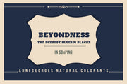 Beyondness The Deepest Blues & Blacks is a set of natural colorants that make Deepest Blues & Blacks in soaping. Freshest Natural Colorants. Always.